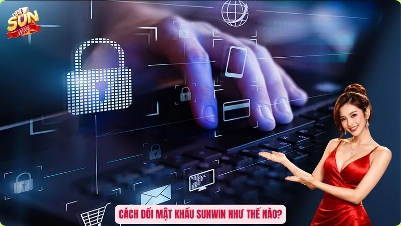 Cách đổi mật khẩu Sunwin như thế nào?