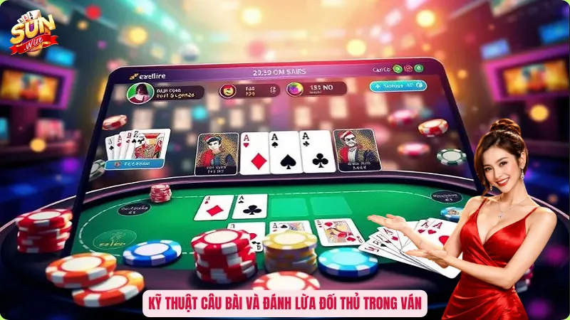 Kỹ thuật câu bài và đánh lừa đối thủ trong ván