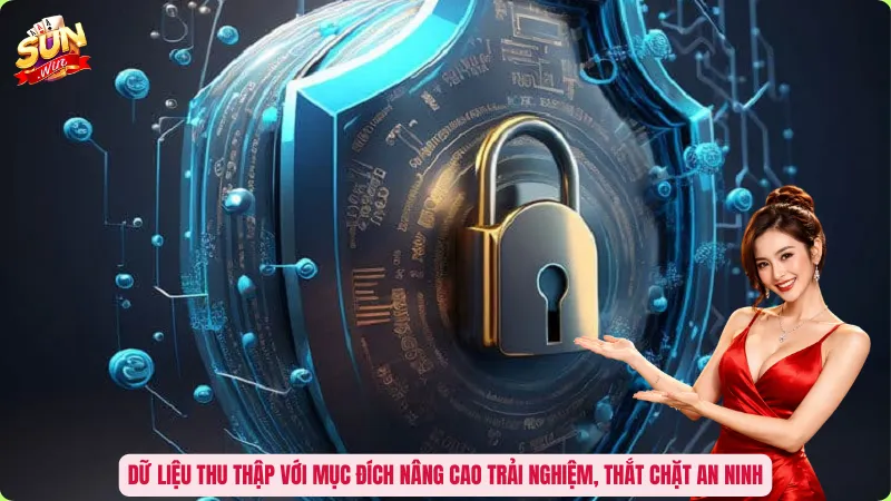 Dữ liệu thu thập với mục đích nâng cao trải nghiệm, thắt chặt an ninh