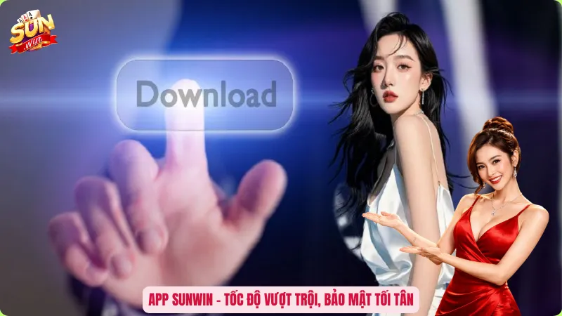 App Sunwin – Tốc độ vượt trội, bảo mật tối tân