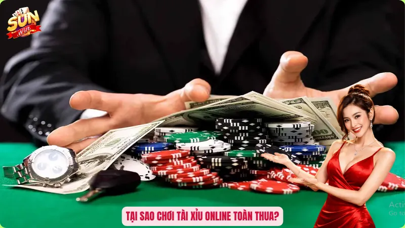 Tại sao chơi tài xỉu online toàn thua?