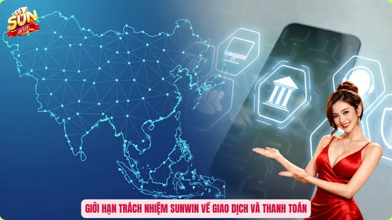 Giới hạn trách nhiệm Sunwin về giao dịch và thanh toán